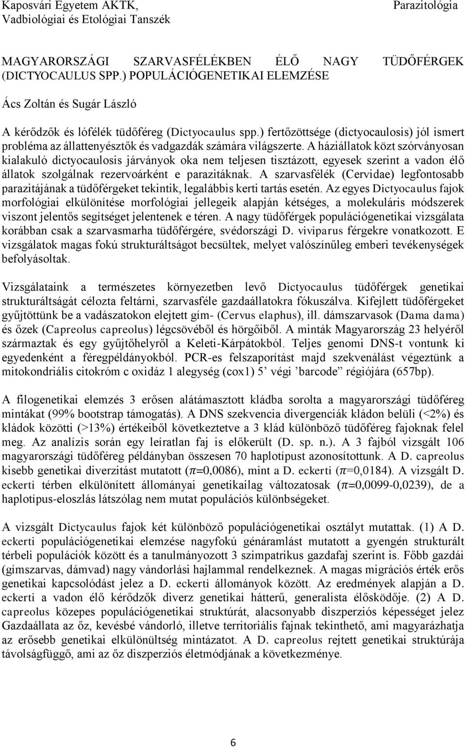 ) fertőzöttsége (dictyocaulosis) jól ismert probléma az állattenyésztők és vadgazdák számára világszerte.