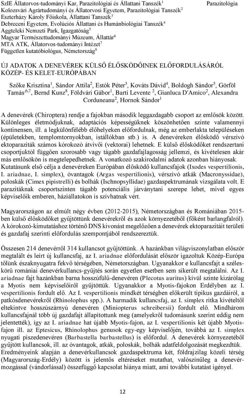 kutatóbiológus, Németország 8 Parazitológia ÚJ ADATOK A DENEVÉREK KÜLSŐ ÉLŐSKÖDŐINEK ELŐFORDULÁSÁRÓL KÖZÉP- ÉS KELET-EURÓPÁBAN Szőke Krisztina 1, Sándor Attila 2, Estók Péter 3, Kováts Dávid 4,