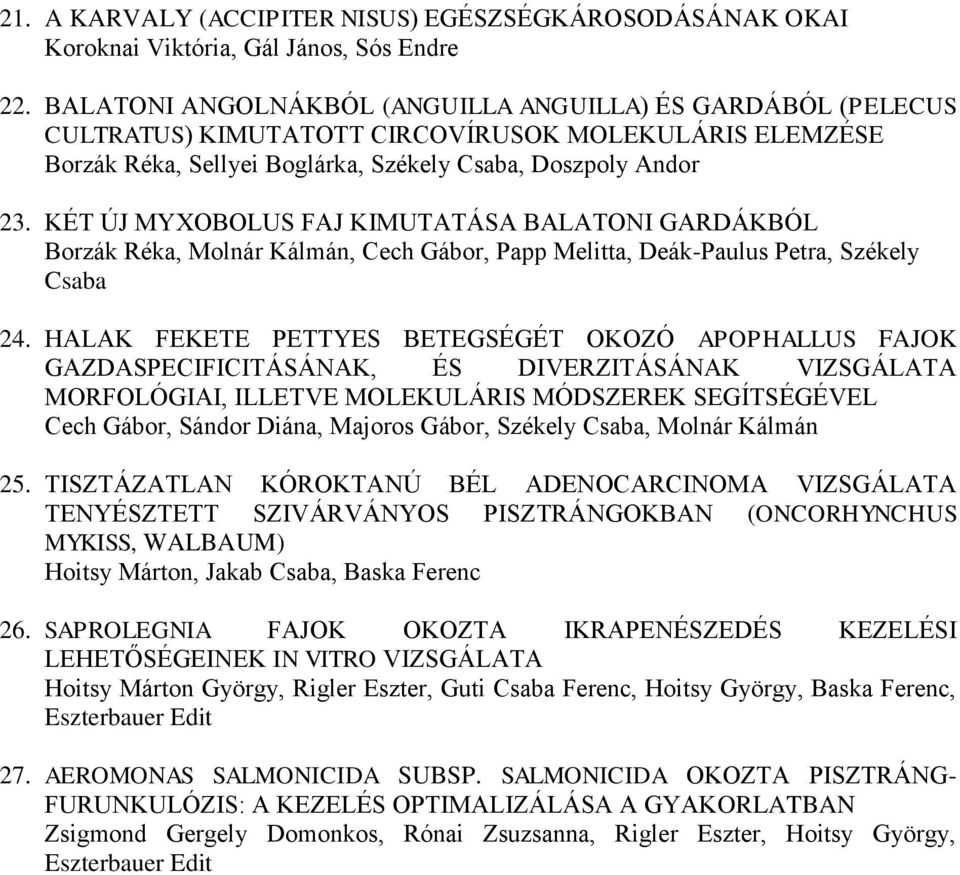 KÉT ÚJ MYXOBOLUS FAJ KIMUTATÁSA BALATONI GARDÁKBÓL Borzák Réka, Molnár Kálmán, Cech Gábor, Papp Melitta, Deák-Paulus Petra, Székely Csaba 24.