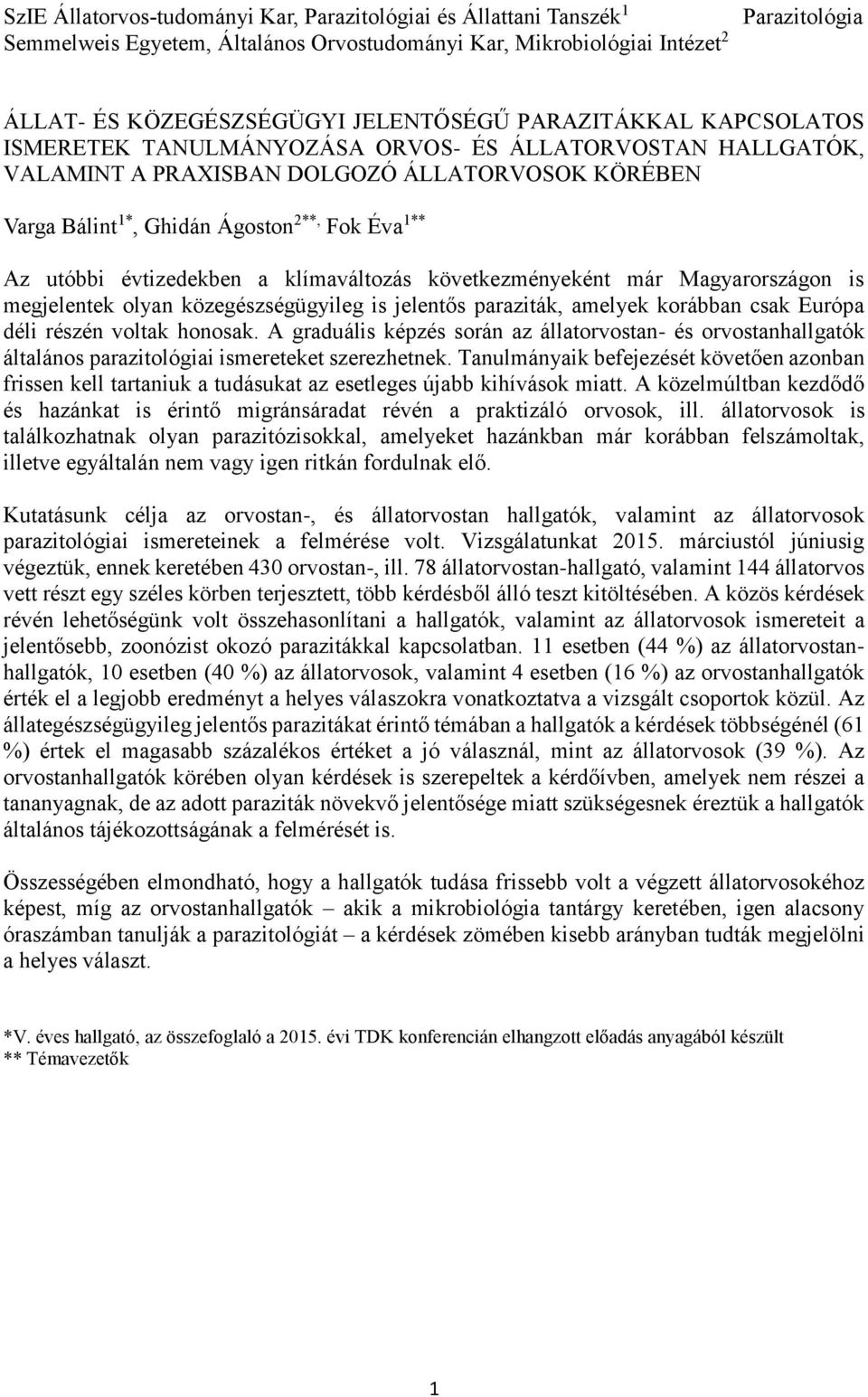 évtizedekben a klímaváltozás következményeként már Magyarországon is megjelentek olyan közegészségügyileg is jelentős paraziták, amelyek korábban csak Európa déli részén voltak honosak.