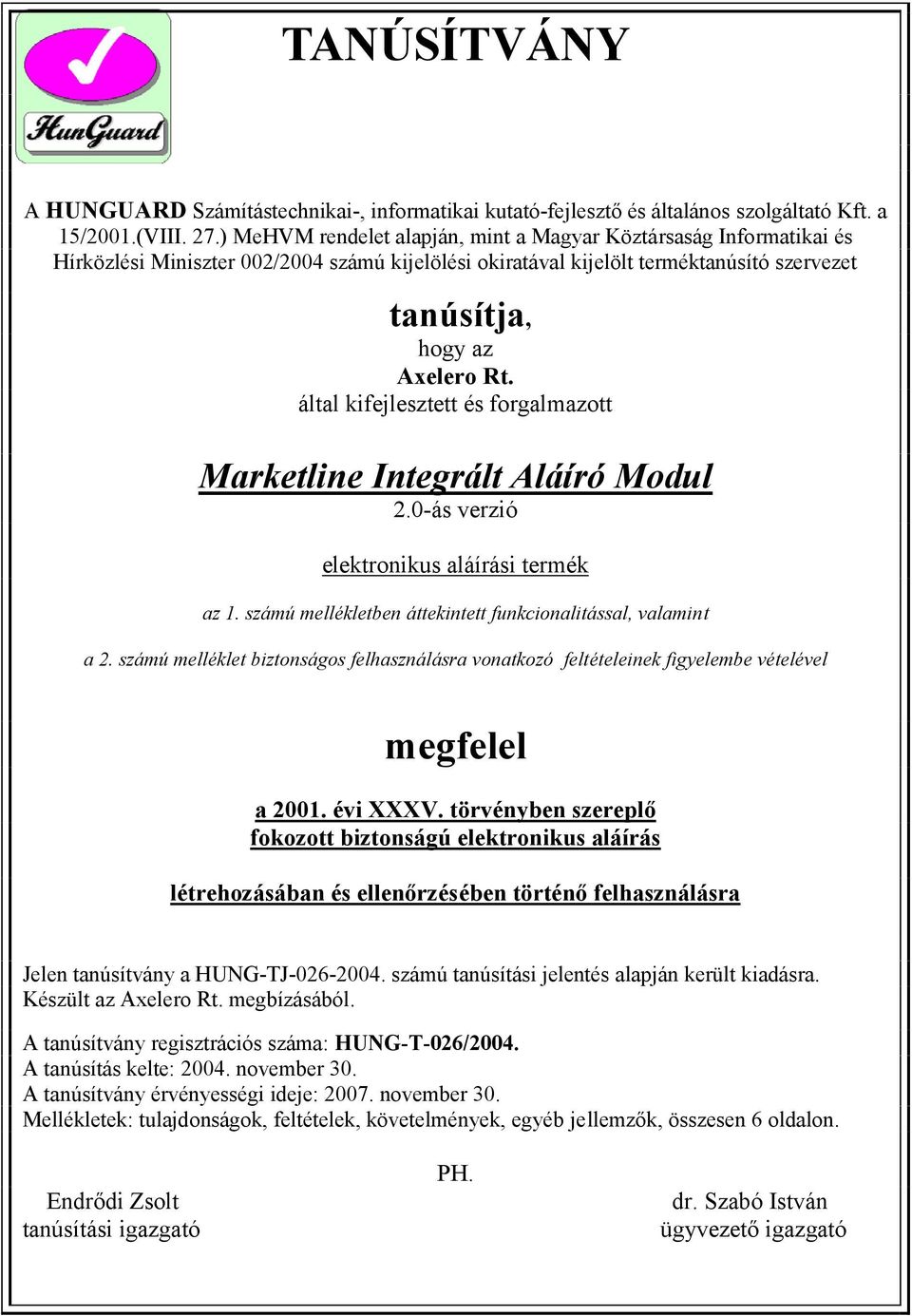 által kifejlesztett és forgalmazott Marketline Integrált Aláíró Modul 2.0-ás verzió elektronikus aláírási termék az 1. számú mellékletben áttekintett funkcionalitással, valamint a 2.