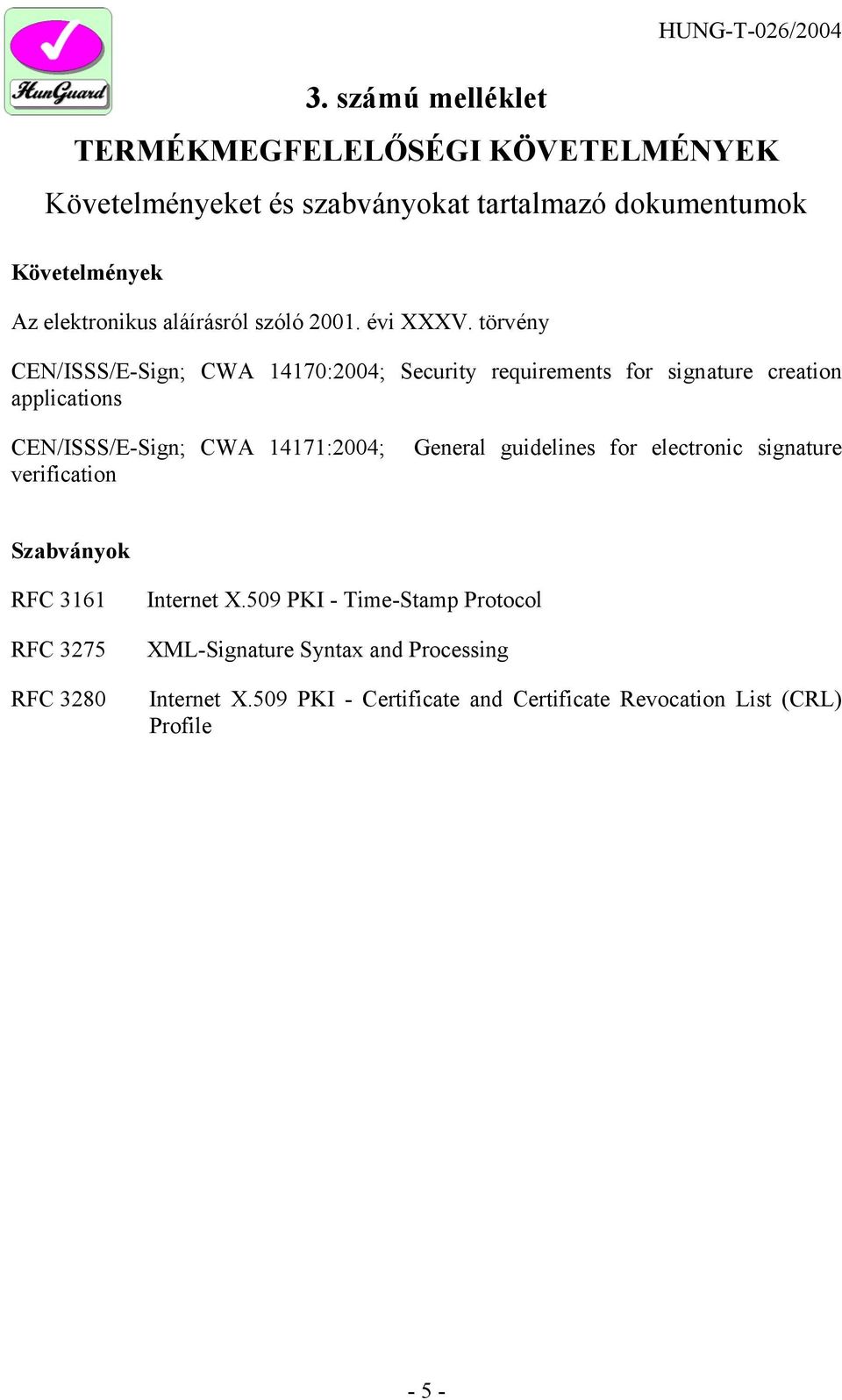 törvény CEN/ISSS/E-Sign; CWA 14170:2004; Security requirements for signature creation applications CEN/ISSS/E-Sign; CWA 14171:2004;