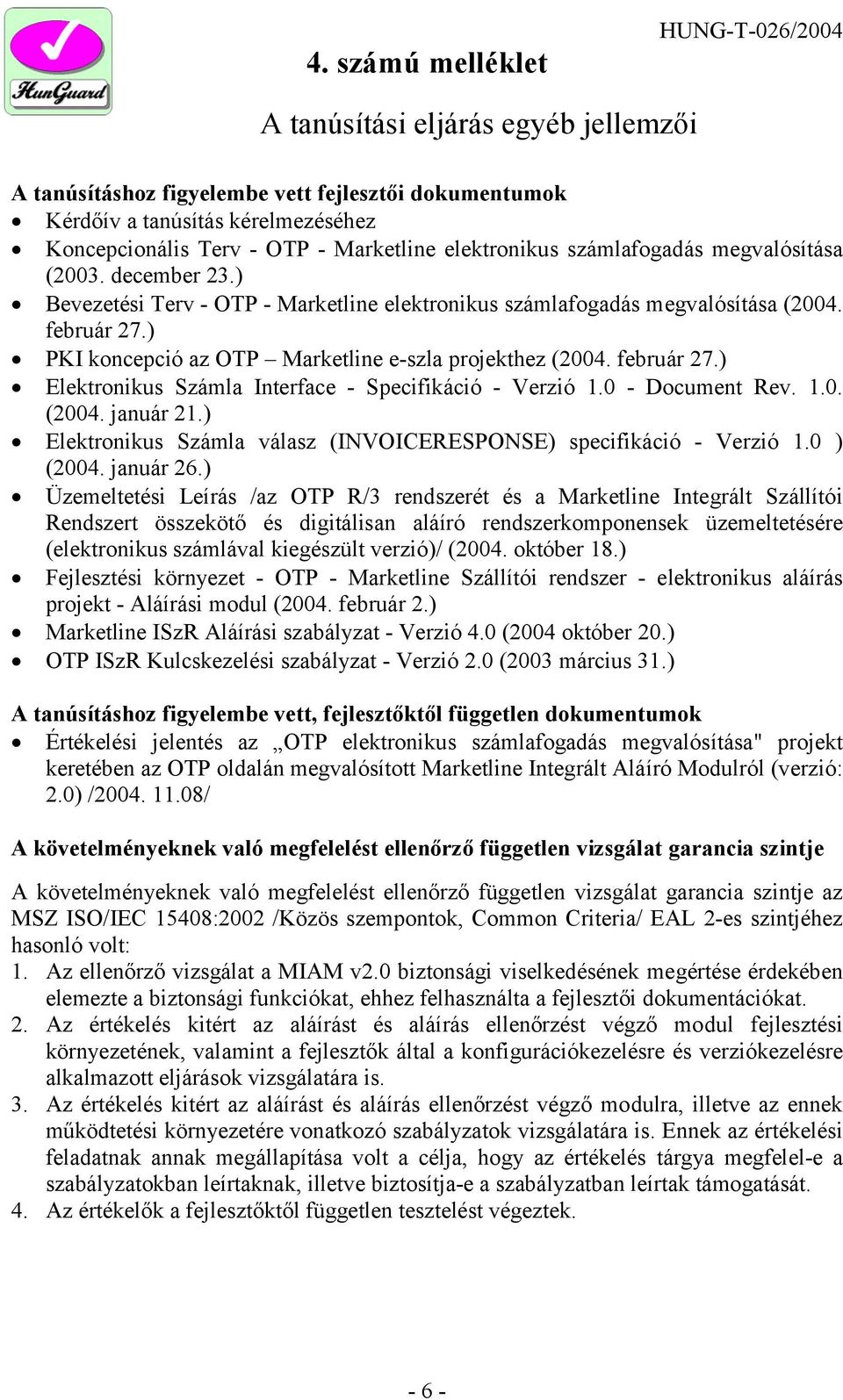 ) PKI koncepció az OTP Marketline e-szla projekthez (2004. február 27.) Elektronikus Számla Interface - Specifikáció - Verzió 1.0 - Document Rev. 1.0. (2004. január 21.