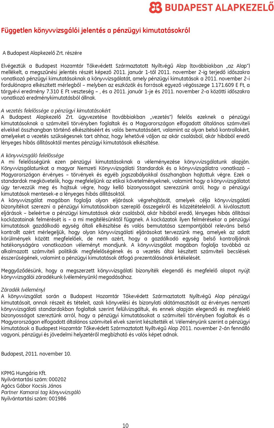 november 2-ig terjedő időszakra vonatkozó pénzügyi kimutatásoknak a könyvvizsgálatát, amely pénzügyi kimutatások a 2011.