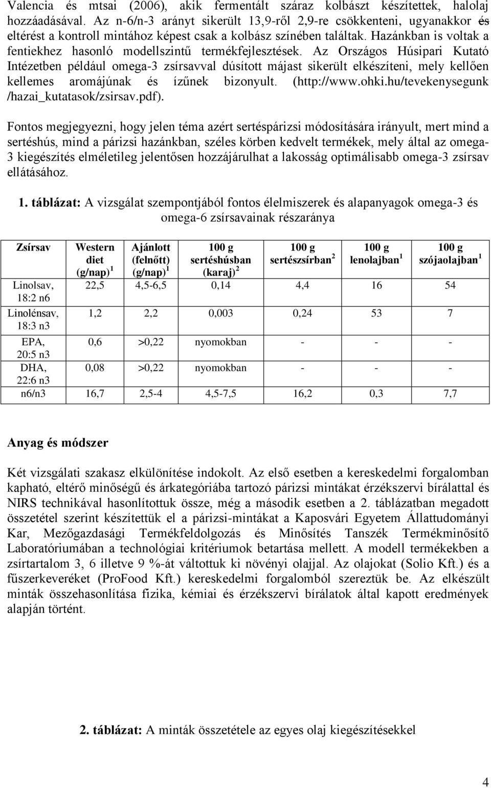 Hazánkban is voltak a fentiekhez hasonló modellszintű termékfejlesztések.