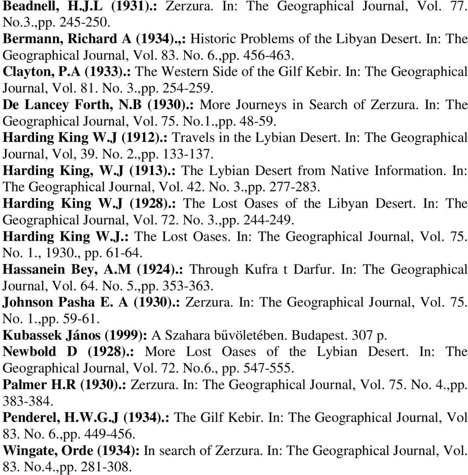 : More Journeys in Search of Zerzura. In: The Geographical Journal, Vol. 75. No.1.,pp. 48-59. Harding King W.J (1912).: Travels in the Lybian Desert. In: The Geographical Journal, Vol, 39. No. 2.,pp. 133-137.