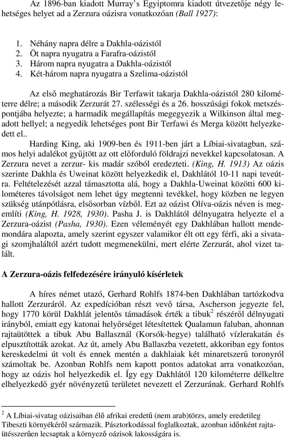 Két-három napra nyugatra a Szelima-oázistól Az elsı meghatározás Bir Terfawit takarja Dakhla-oázistól 280 kilométerre délre; a második Zerzurát 27. szélességi és a 26.