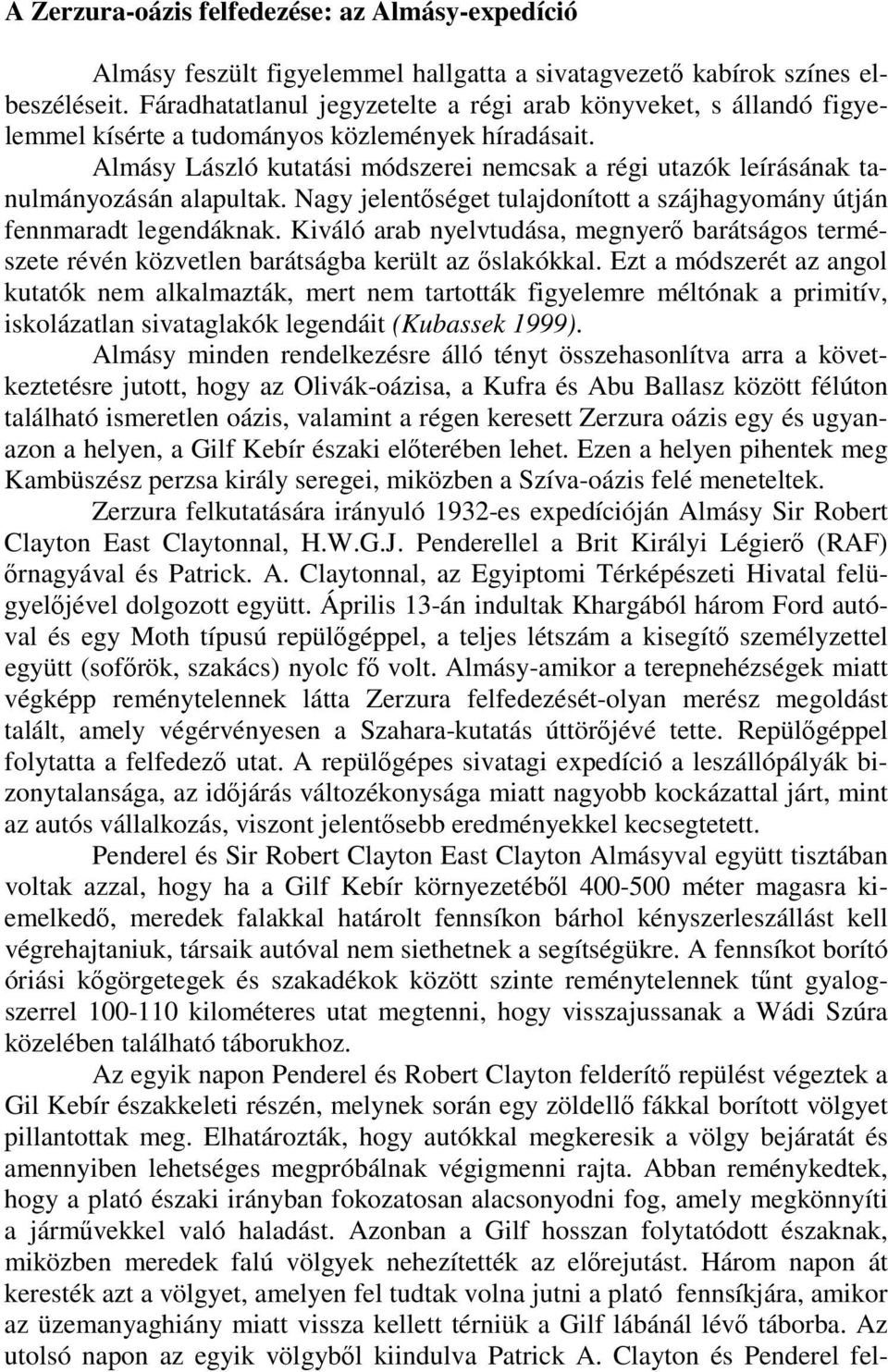 Almásy László kutatási módszerei nemcsak a régi utazók leírásának tanulmányozásán alapultak. Nagy jelentıséget tulajdonított a szájhagyomány útján fennmaradt legendáknak.