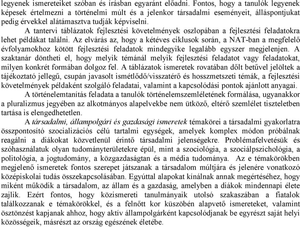 A tantervi táblázatok fejlesztési követelmények oszlopában a fejlesztési feladatokra lehet példákat találni.