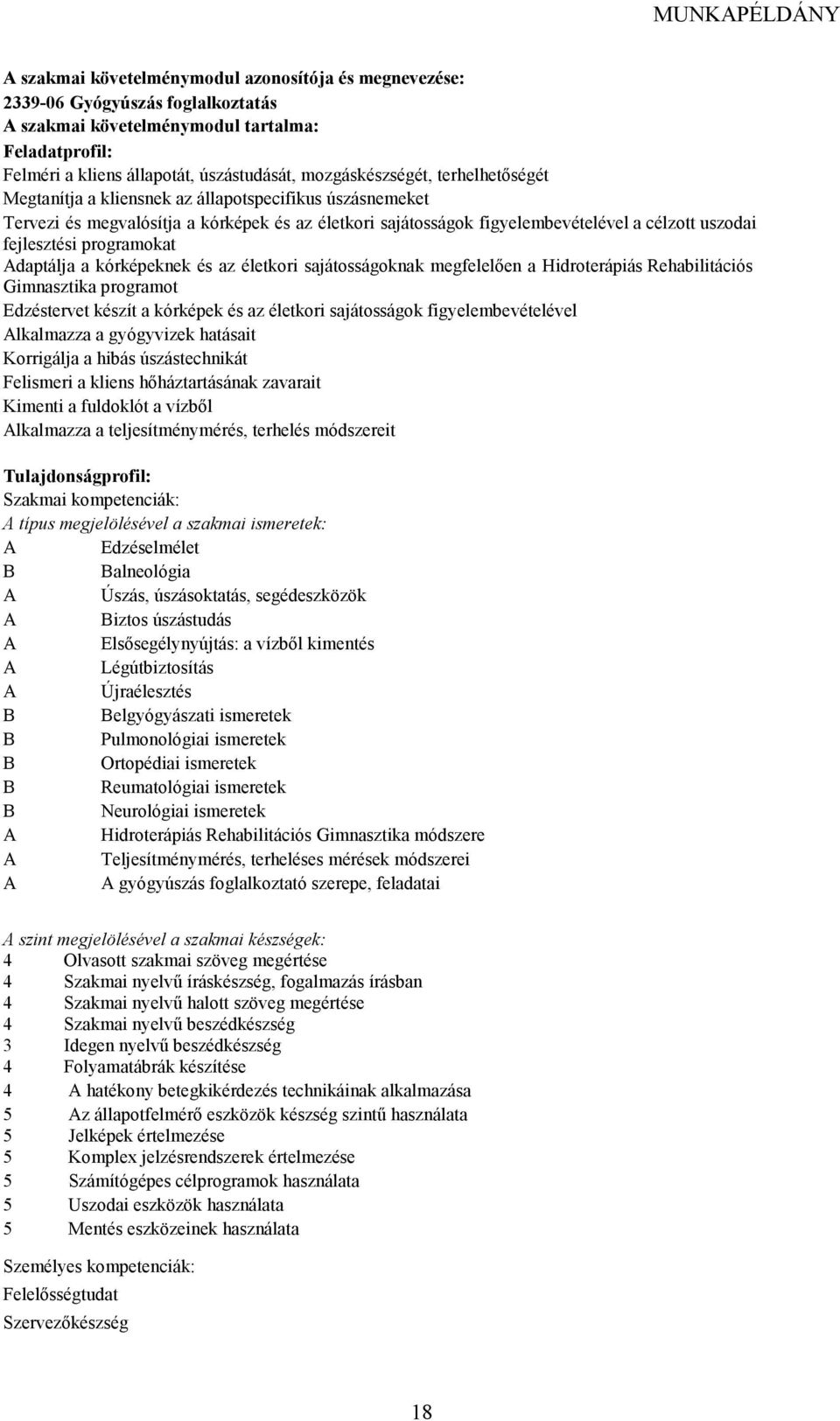 Adaptálja a kórképeknek és az életkori sajátosságoknak megfelelıen a Hidroterápiás Rehabilitációs Gimnasztika programot Edzéstervet készít a kórképek és az életkori sajátosságok figyelembevételével