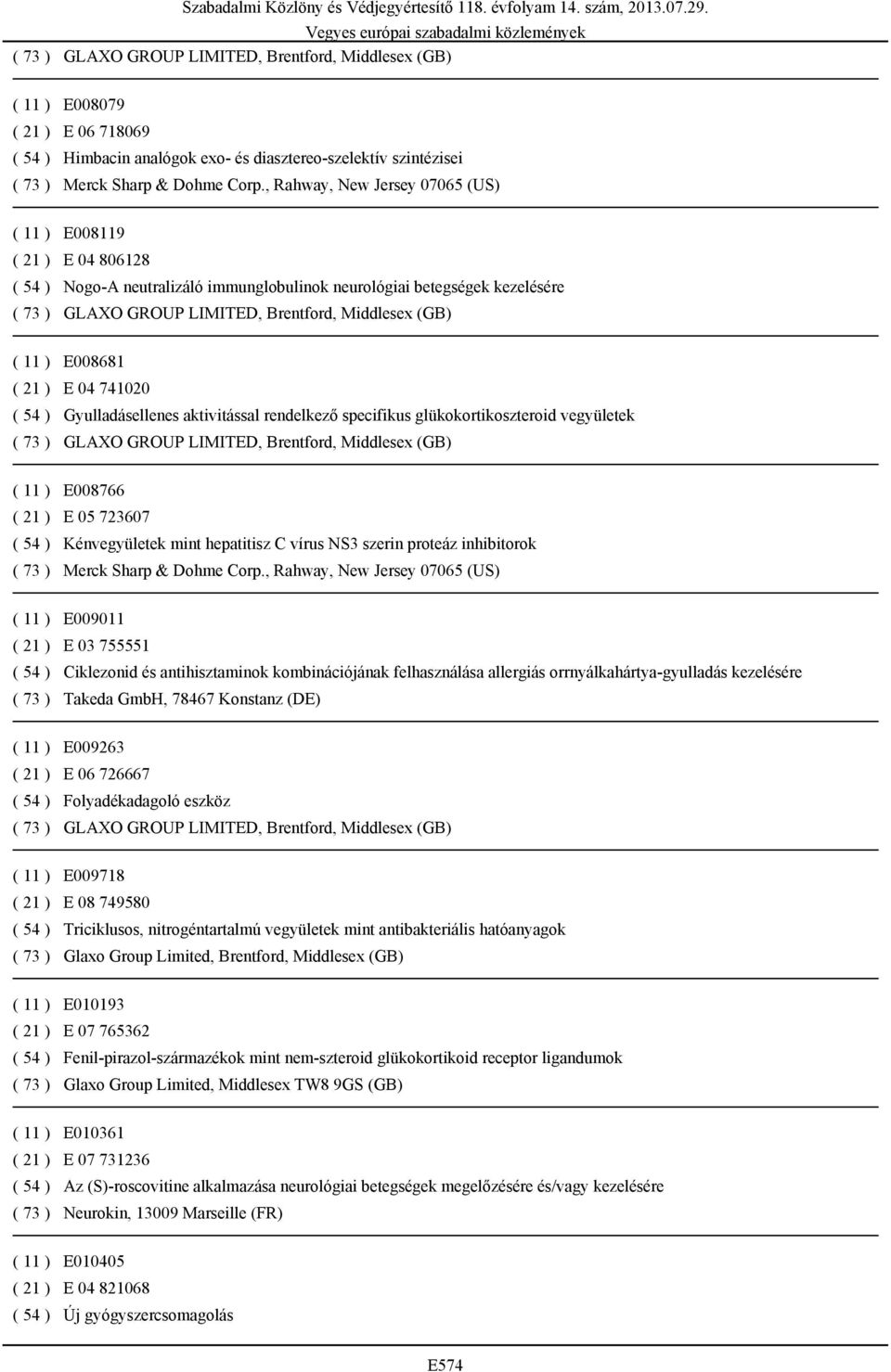 hepatitisz C vírus NS3 szerin proteáz inhibitorok ( 11 ) E009011 ( 21 ) E 03 755551 ( 54 ) Ciklezonid és antihisztaminok kombinációjának felhasználása allergiás orrnyálkahártya-gyulladás kezelésére (