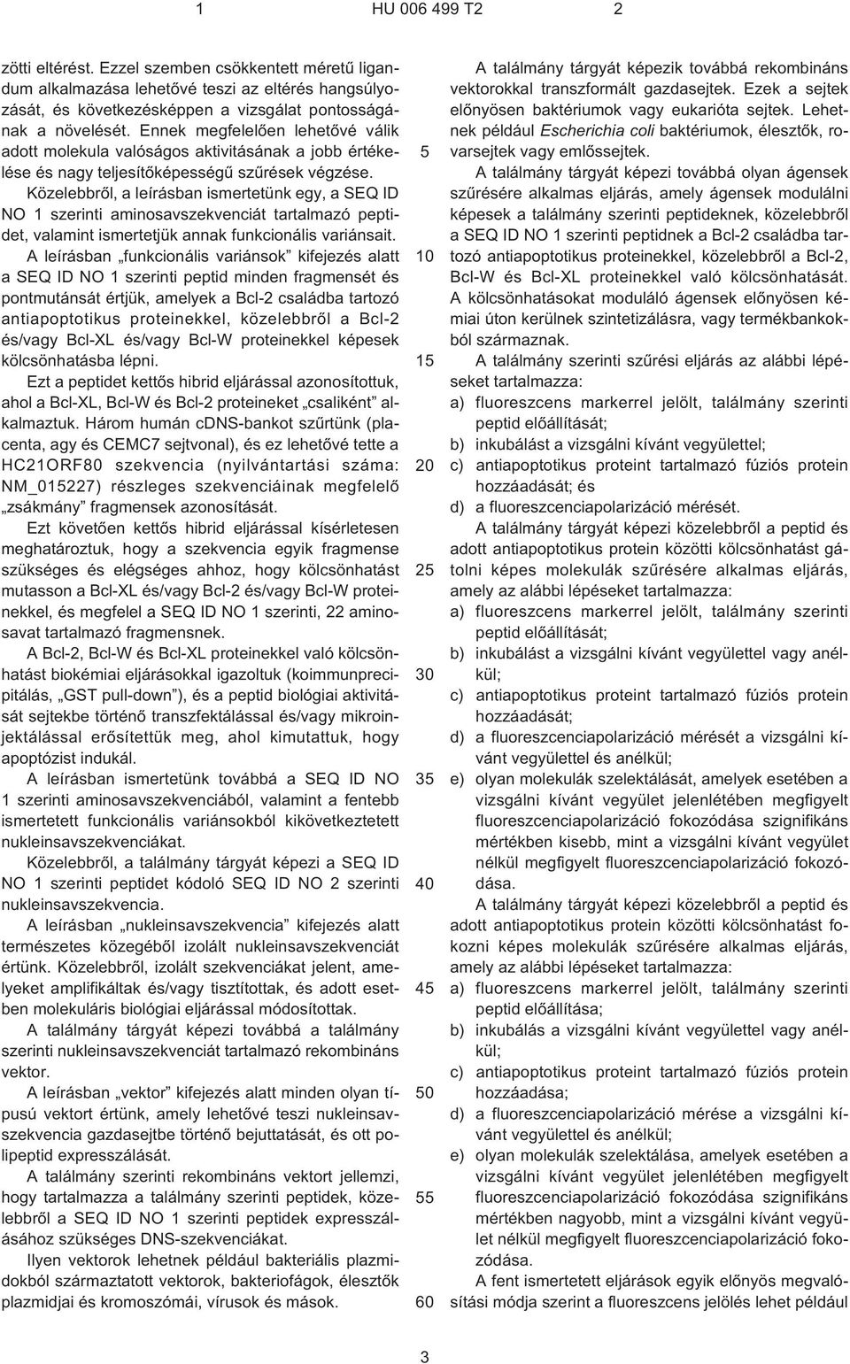 Közelebbrõl, a leírásban ismertetünk egy, a SEQ ID NO 1 szerinti aminosavszekvenciát tartalmazó peptidet, valamint ismertetjük annak funkcionális variánsait.