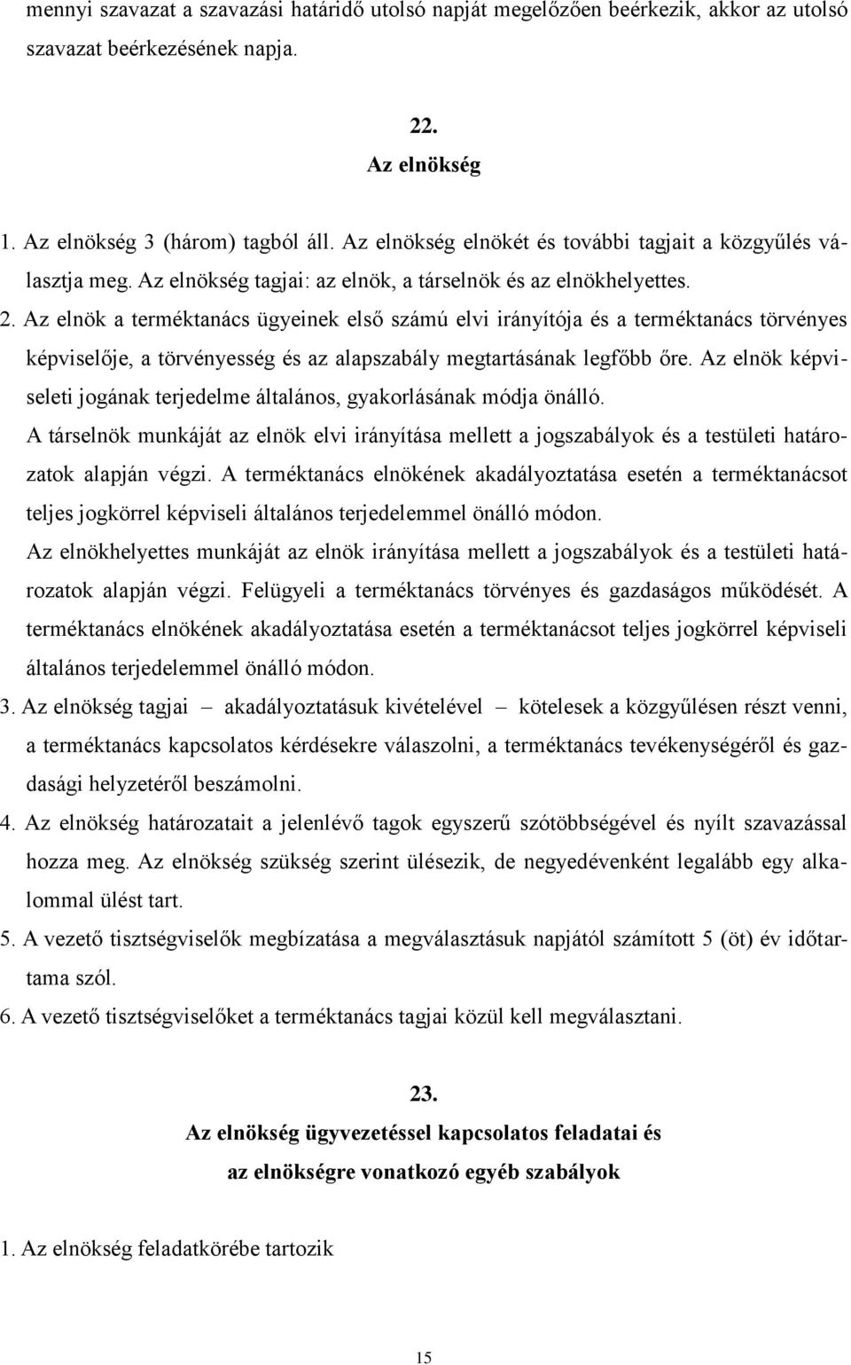 Az elnök a terméktanács ügyeinek első számú elvi irányítója és a terméktanács törvényes képviselője, a törvényesség és az alapszabály megtartásának legfőbb őre.