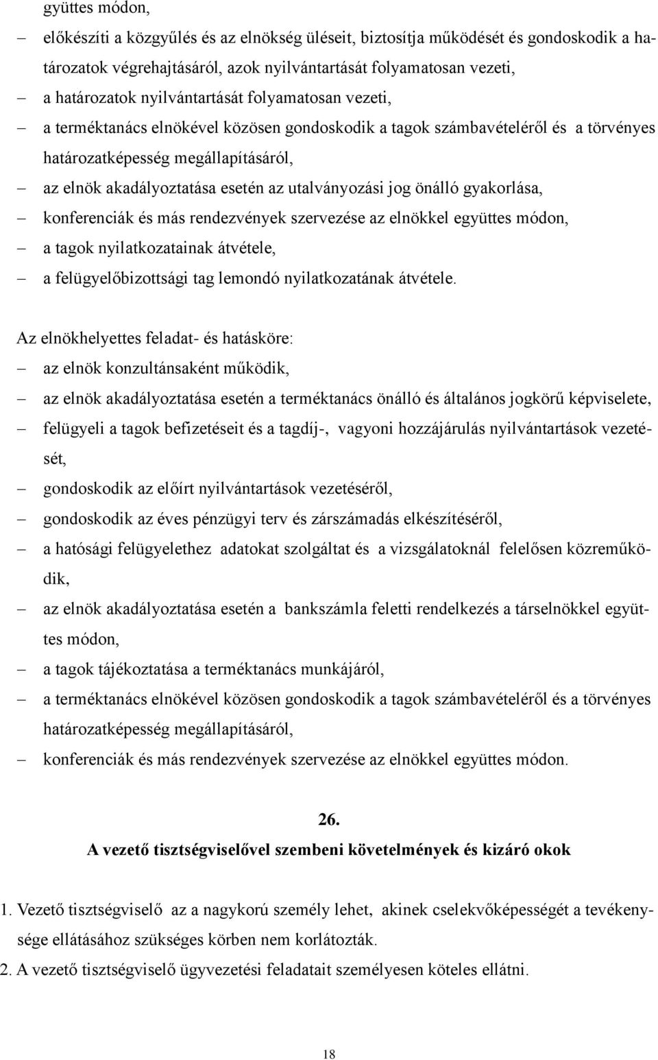 utalványozási jog önálló gyakorlása, konferenciák és más rendezvények szervezése az elnökkel együttes módon, a tagok nyilatkozatainak átvétele, a felügyelőbizottsági tag lemondó nyilatkozatának