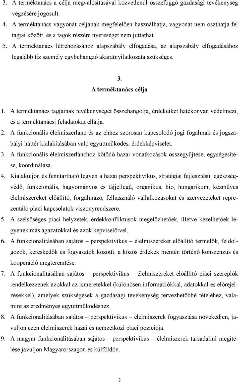 A terméktanács létrehozásához alapszabály elfogadása, az alapszabály elfogadásához legalább tíz személy egybehangzó akaratnyilatkozata szükséges. 3. A terméktanács célja 1.