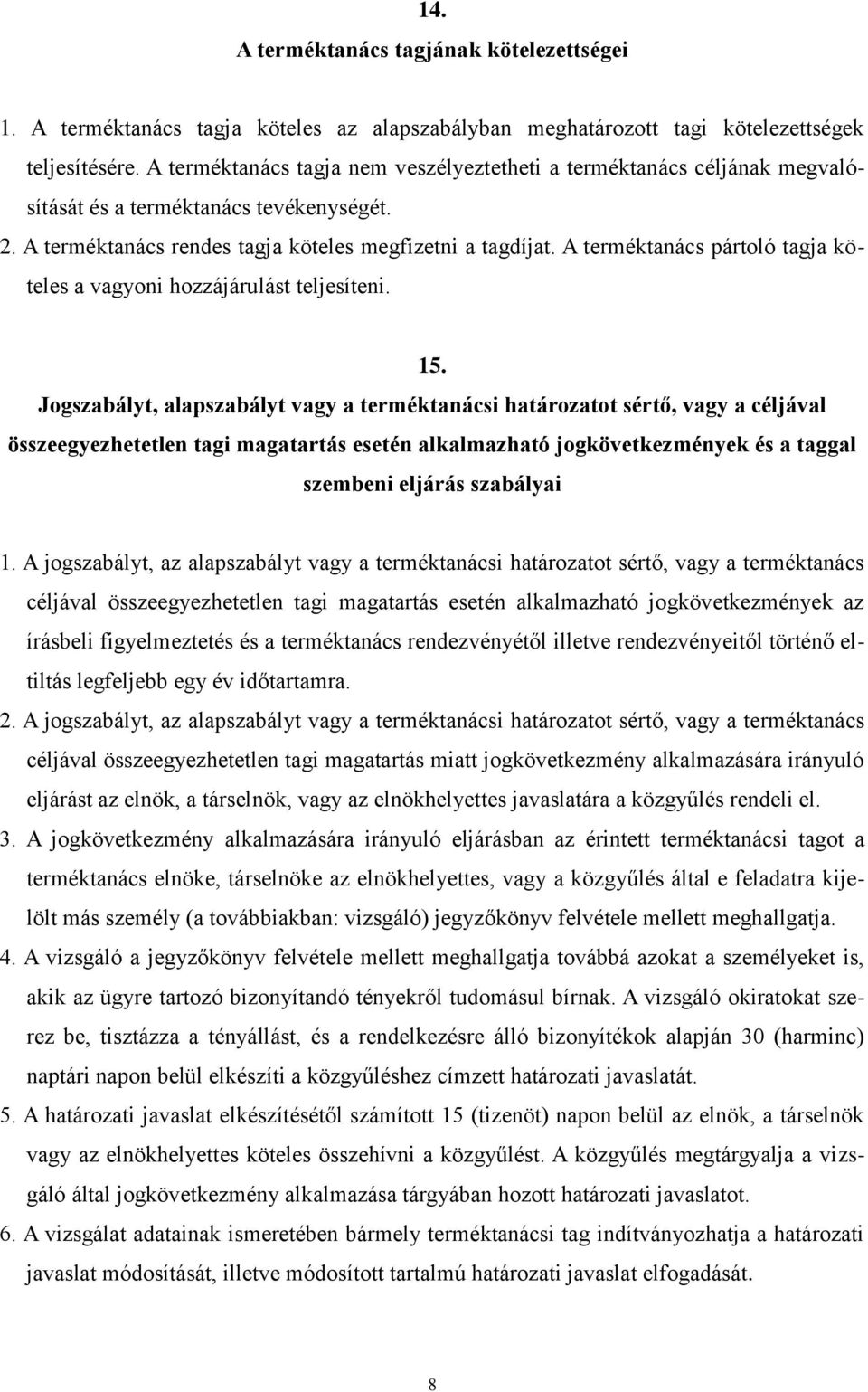 A terméktanács pártoló tagja köteles a vagyoni hozzájárulást teljesíteni. 15.