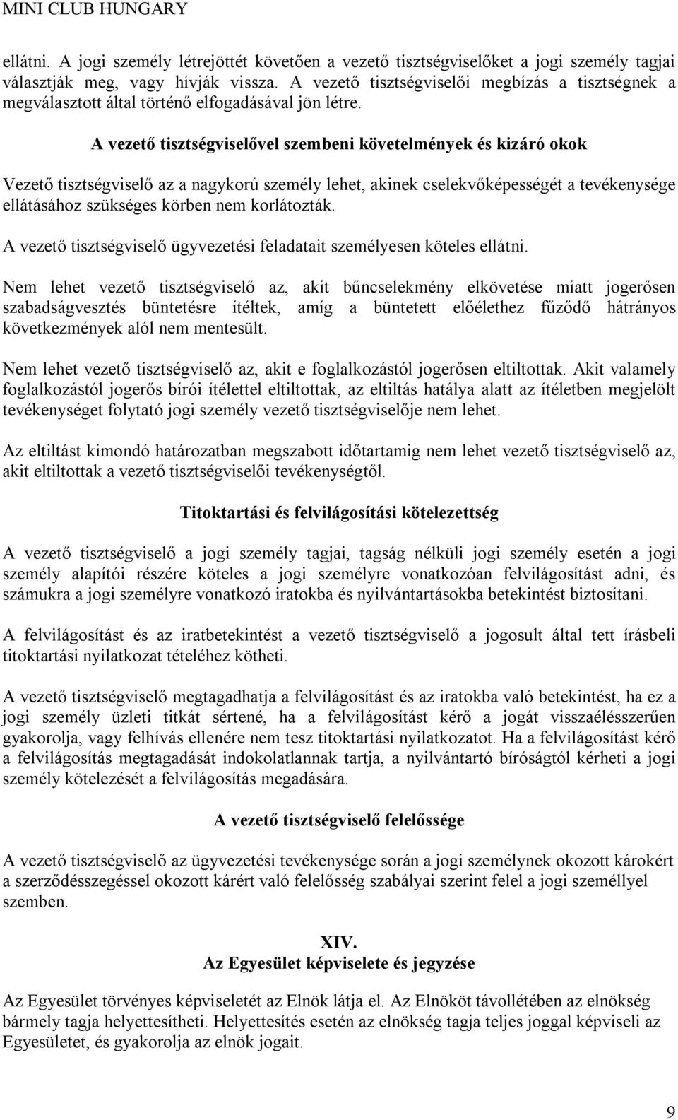 A vezető tisztségviselővel szembeni követelmények és kizáró okok Vezető tisztségviselő az a nagykorú személy lehet, akinek cselekvőképességét a tevékenysége ellátásához szükséges körben nem