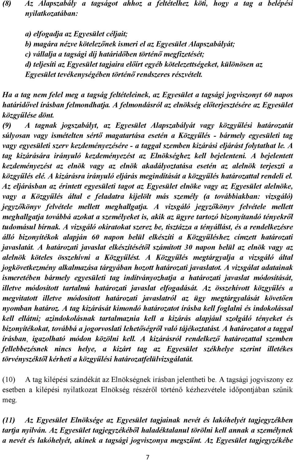 Ha a tag nem felel meg a tagság feltételeinek, az Egyesület a tagsági jogviszonyt 60 napos határidővel írásban felmondhatja. A felmondásról az elnökség előterjesztésére az Egyesület közgyűlése dönt.