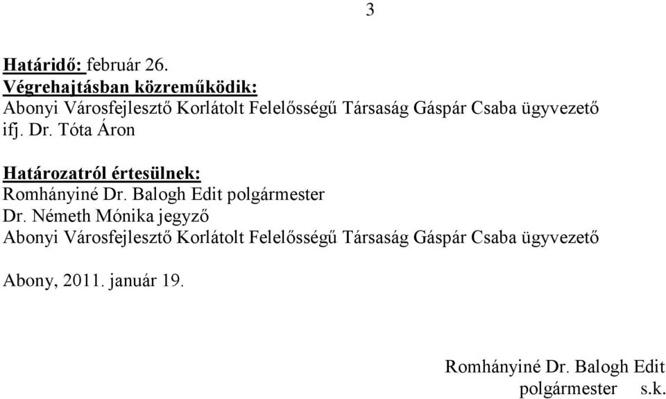 ügyvezető ifj. Dr. Tóta Áron Határozatról értesülnek: Romhányiné Dr.