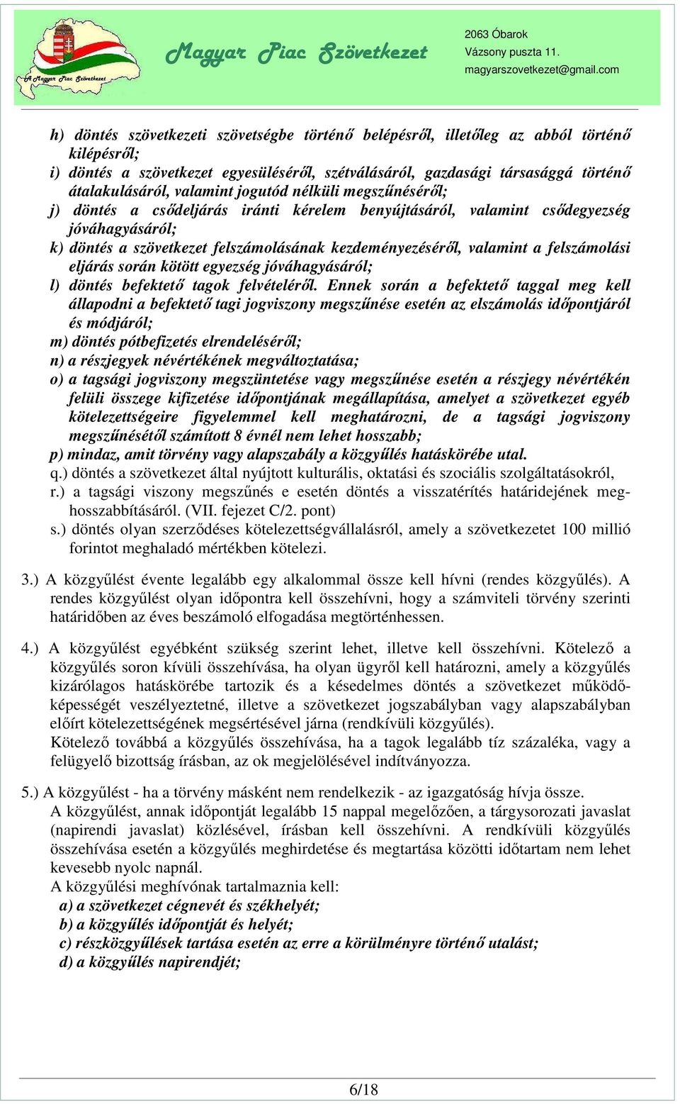 a felszámolási eljárás során kötött egyezség jóváhagyásáról; l) döntés befektető tagok felvételéről.