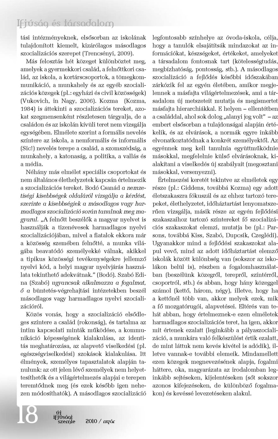 : egyházi és civil közösségek) (Vukovich, in Nagy, 2006).