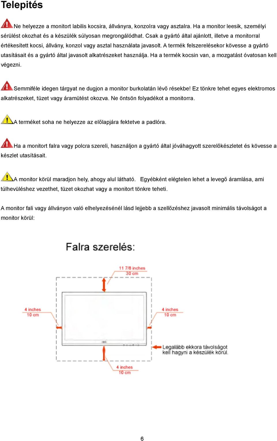 A termék felszerelésekor kövesse a gyártó utasításait és a gyártó által javasolt alkatrészeket használja. Ha a termék kocsin van, a mozgatást óvatosan kell végezni.