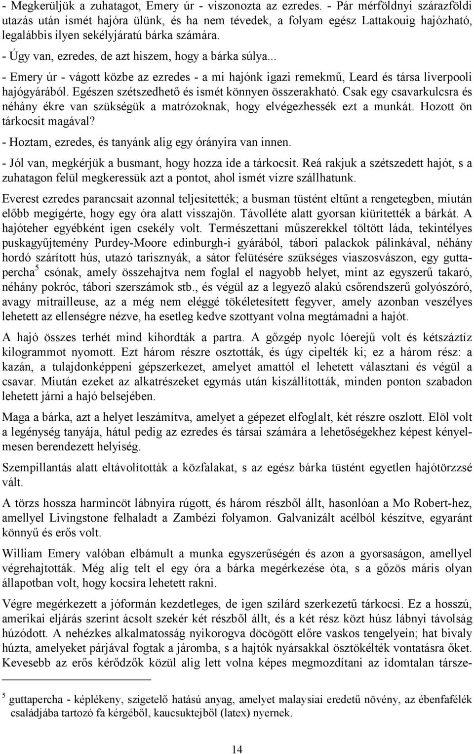 - Úgy van, ezredes, de azt hiszem, hogy a bárka súlya... - Emery úr - vágott közbe az ezredes - a mi hajónk igazi remekmű, Leard és társa liverpooli hajógyárából.