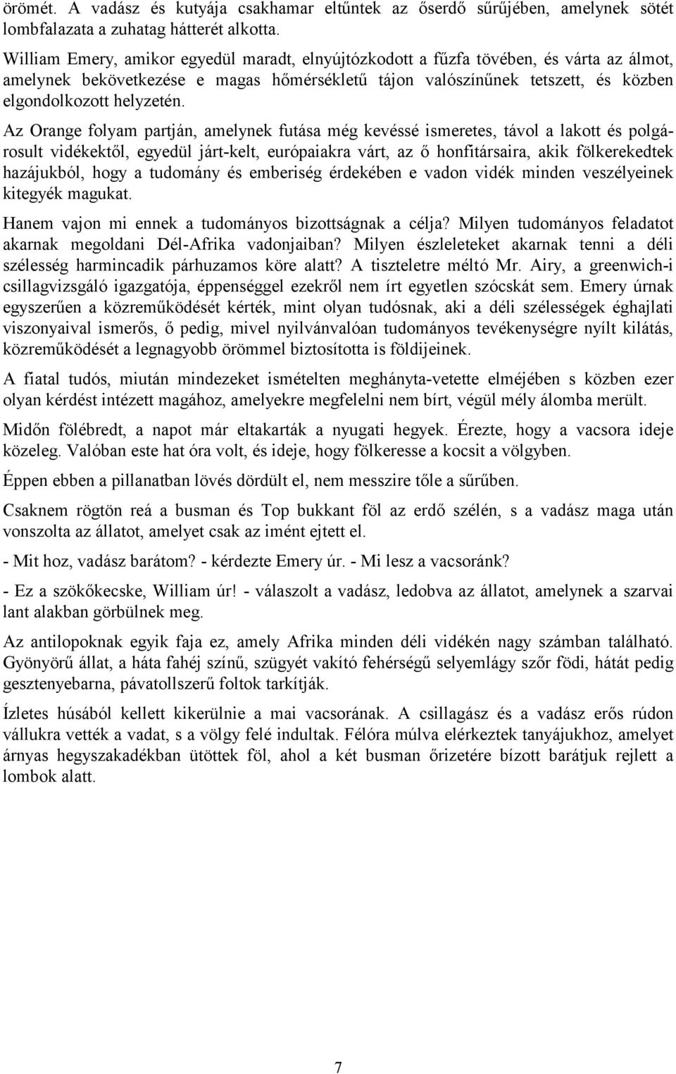 Az Orange folyam partján, amelynek futása még kevéssé ismeretes, távol a lakott és polgárosult vidékektől, egyedül járt-kelt, európaiakra várt, az ő honfitársaira, akik fölkerekedtek hazájukból, hogy