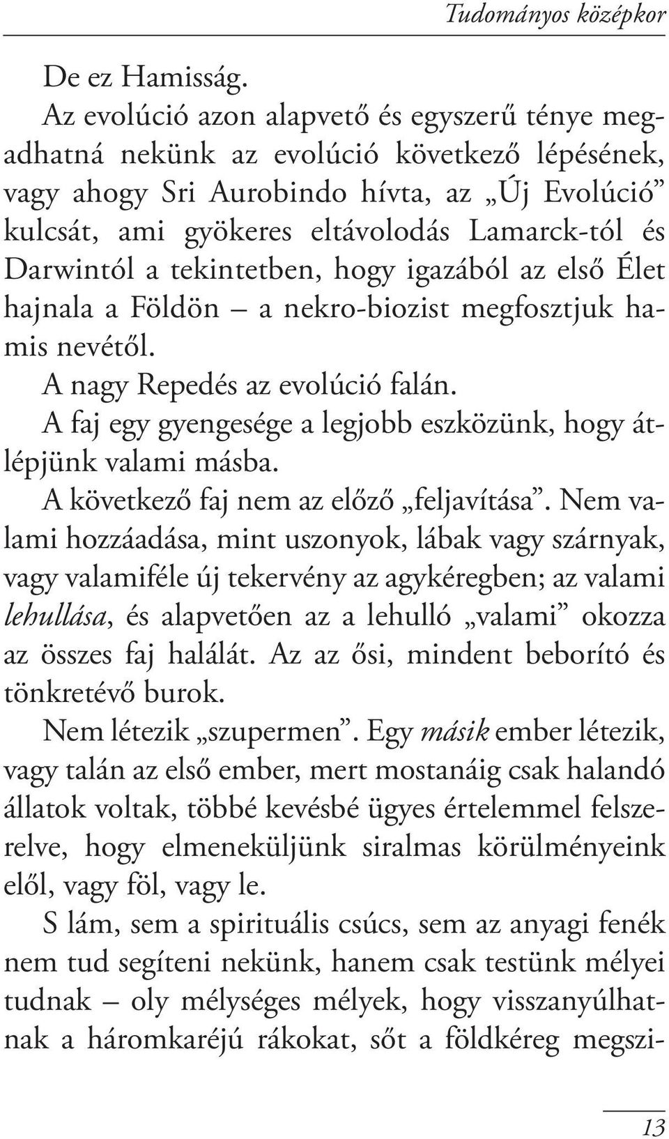 Darwintól a tekintetben, hogy igazából az első Élet hajnala a Földön a nekro-biozist megfosztjuk hamis nevétől. A nagy Repedés az evolúció falán.