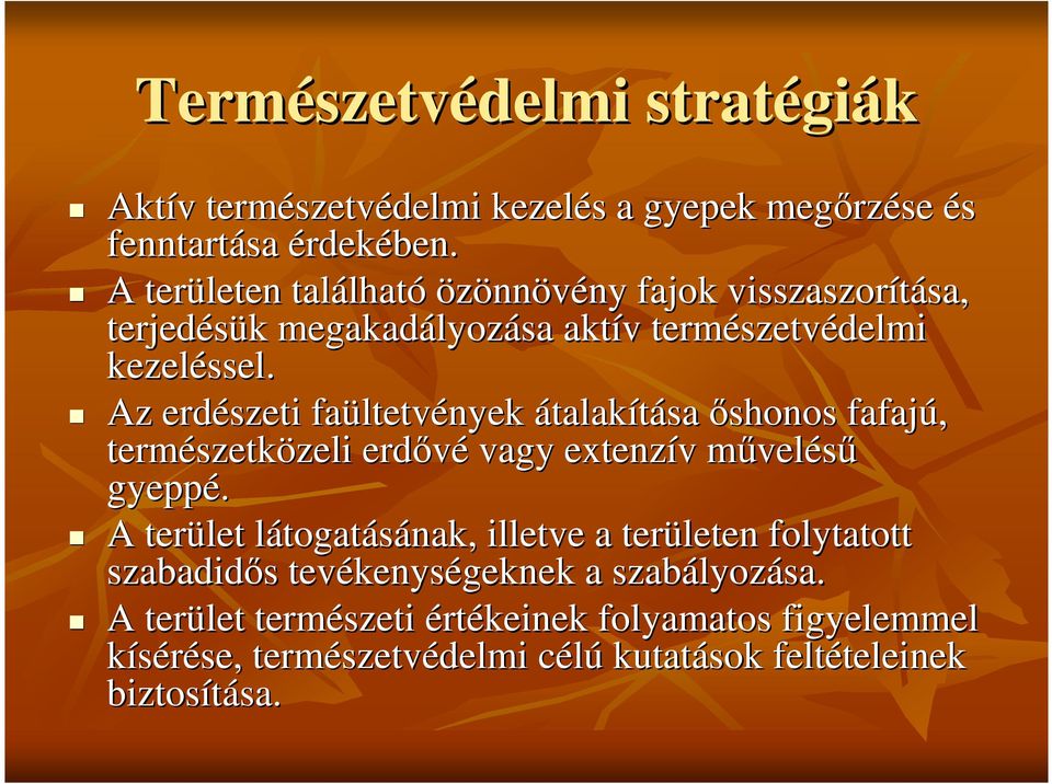 Az erdészeti faültetv ltetvények átalakítása ıshonos fafajú, természetk szetközeli zeli erdıvé vagy extenzív v mővelm veléső gyeppé.