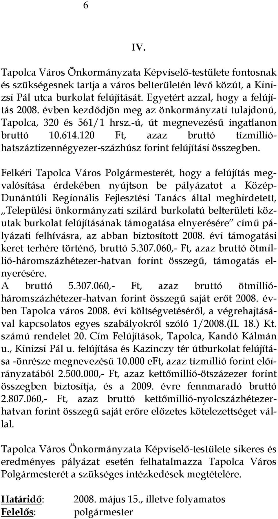 120 Ft, azaz bruttó tízmillióhatszáztizennégyezer-százhúsz forint felújítási összegben.