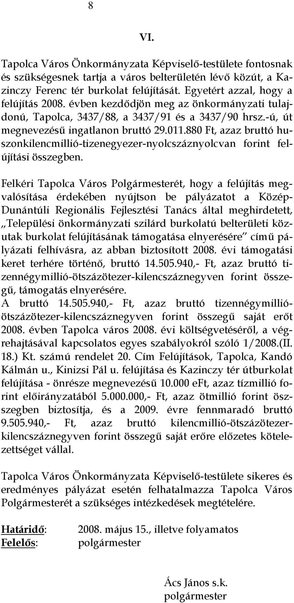 880 Ft, azaz bruttó huszonkilencmillió-tizenegyezer-nyolcszáznyolcvan forint felújítási összegben.