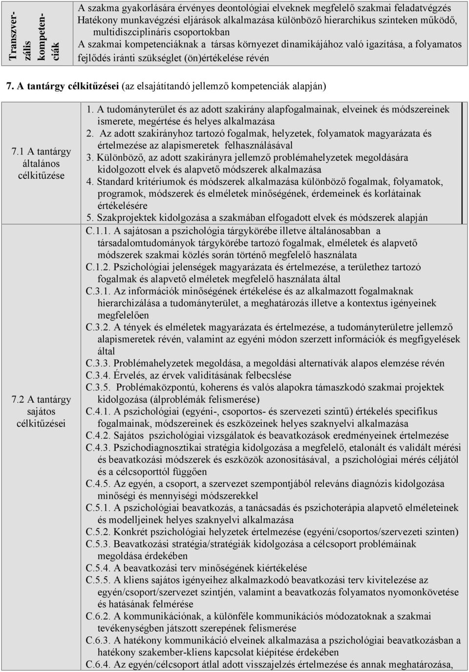 A tantárgy célkitűzései (az elsajátítandó jellemző kompetenciák alapján) 7.1 A tantárgy általános célkitűzése 7.2 A tantárgy sajátos célkitűzései 1.