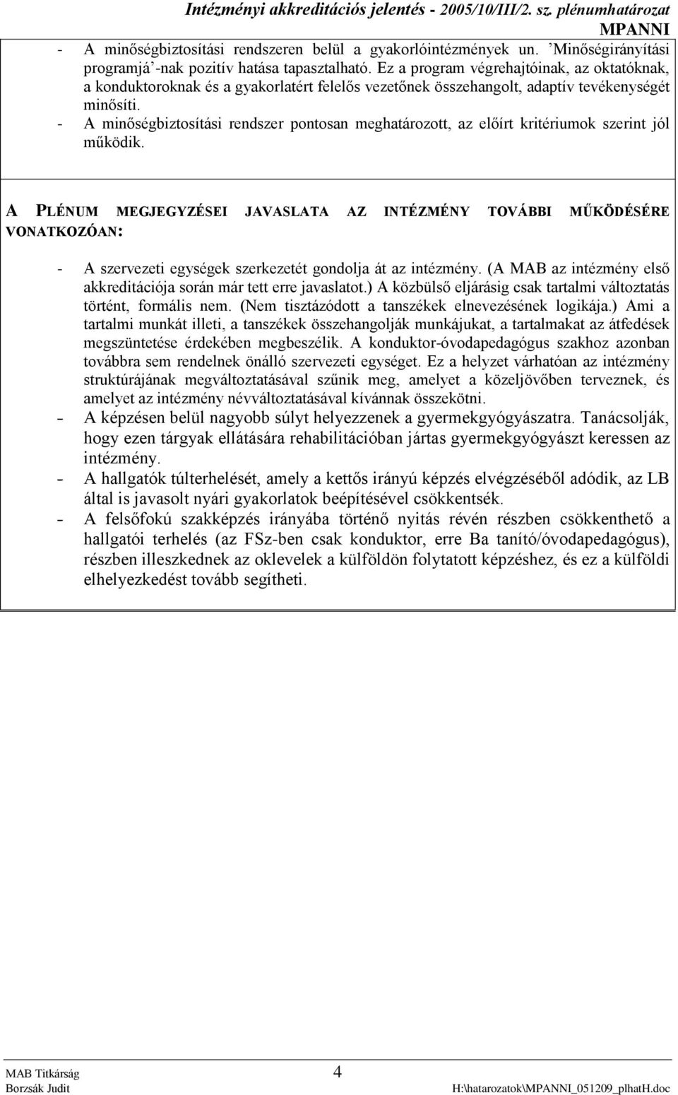 - A minőségbiztosítási rendszer pontosan meghatározott, az előírt kritériumok szerint jól működik.