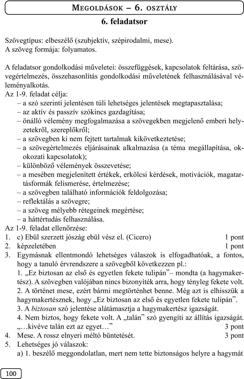 feladat célja: a szó szerinti jelentésen túli lehetséges jelentések megtapasztalása; az aktív és passzív szókincs gazdagítása; önálló vélemény megfogalmazása a szövegekben megjelenõ emberi