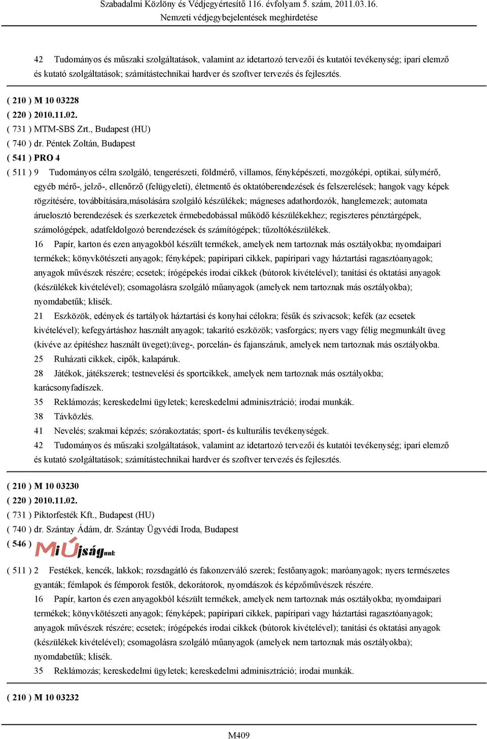 Péntek Zoltán, Budapest ( 541 ) PRO 4 ( 511 ) 9 Tudományos célra szolgáló, tengerészeti, földmérő, villamos, fényképészeti, mozgóképi, optikai, súlymérő, egyéb mérő-, jelző-, ellenőrző (felügyeleti),