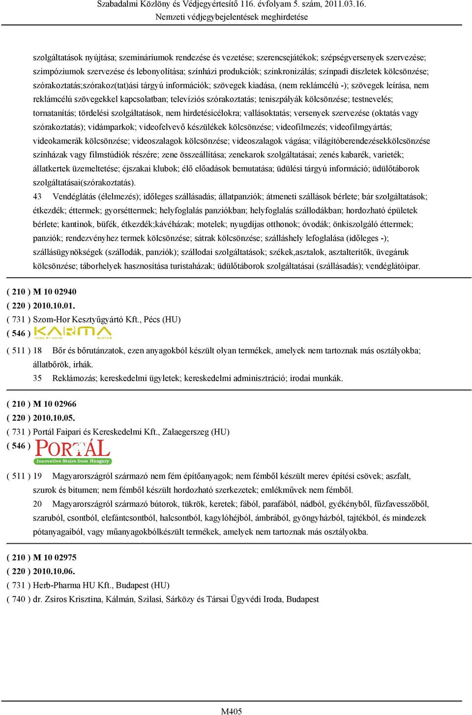 szövegekkel kapcsolatban; televíziós szórakoztatás; teniszpályák kölcsönzése; testnevelés; tornatanítás; tördelési szolgáltatások, nem hirdetésicélokra; vallásoktatás; versenyek szervezése (oktatás