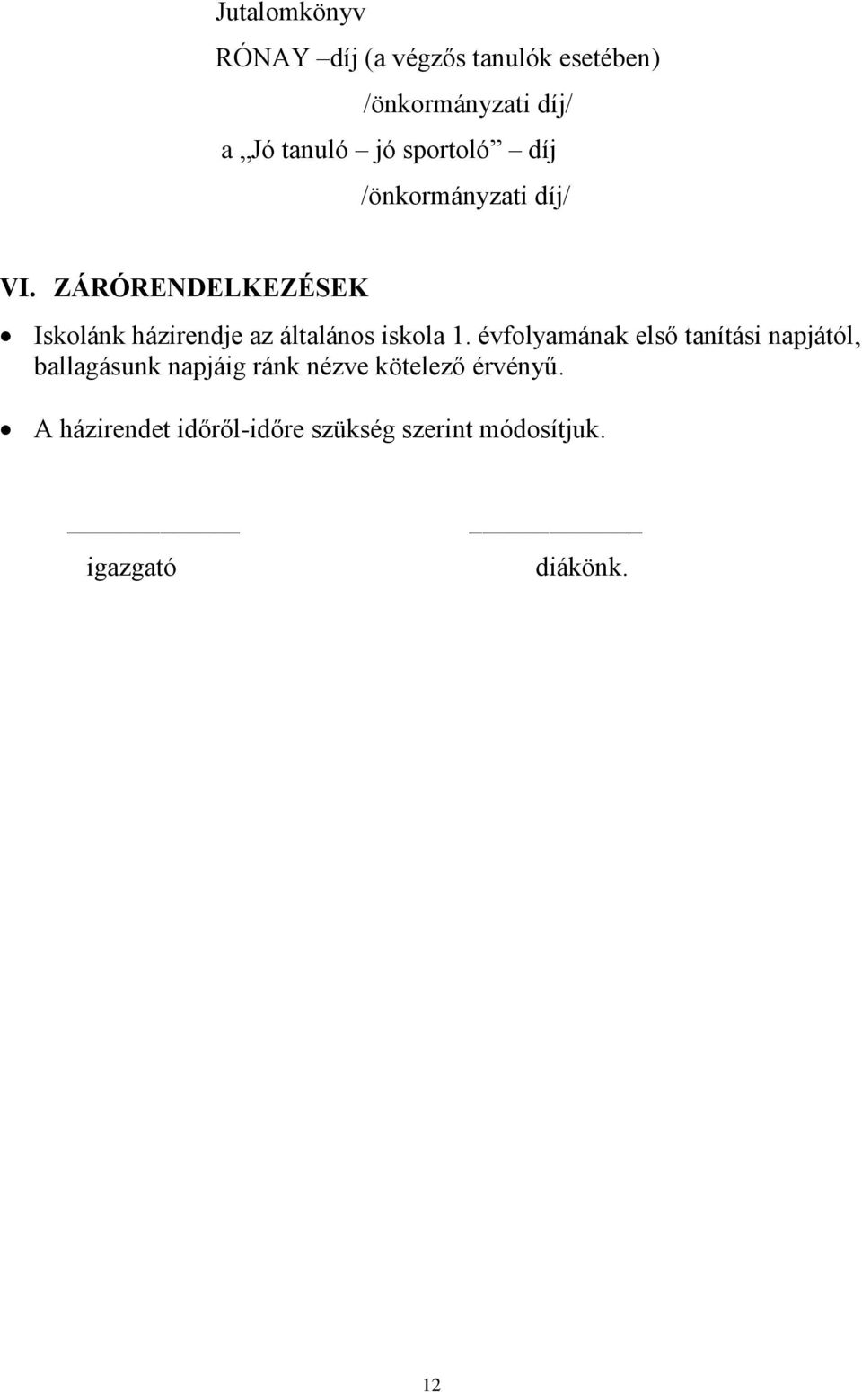 ZÁRÓRENDELKEZÉSEK Iskolánk házirendje az általános iskola 1.