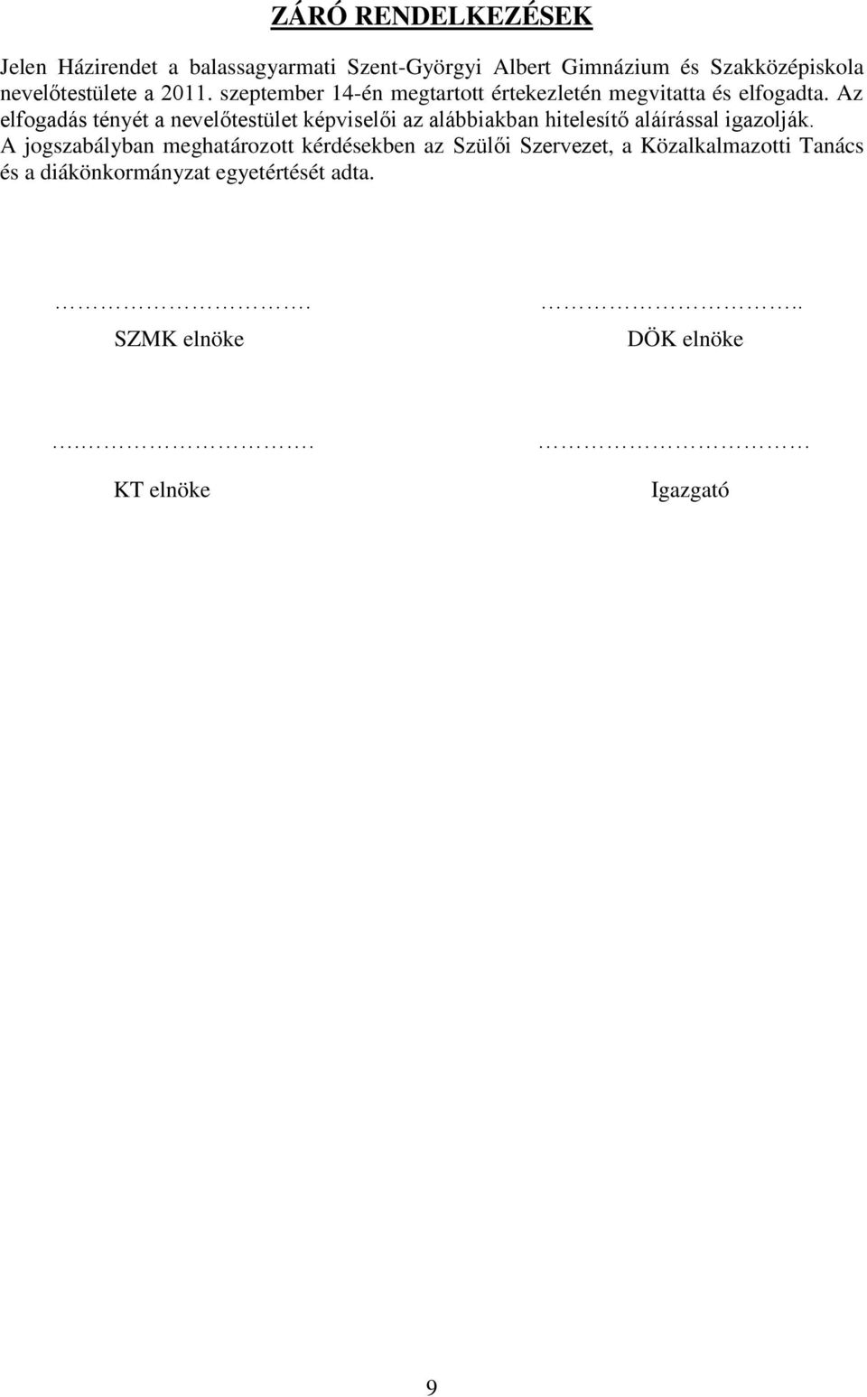 Az elfogadás tényét a nevelőtestület képviselői az alábbiakban hitelesítő aláírással igazolják.