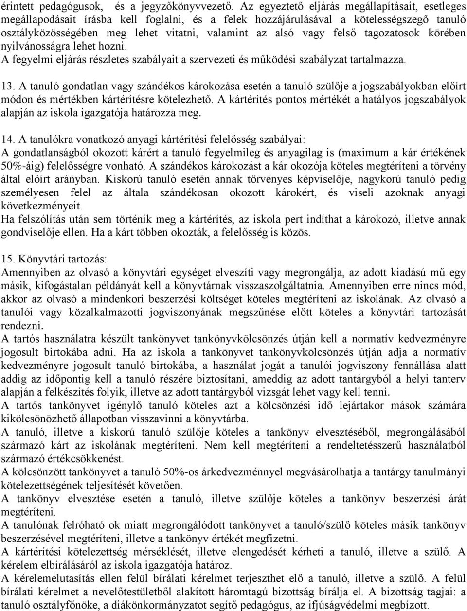 felső tagozatosok körében nyilvánosságra lehet hozni. A fegyelmi eljárás részletes szabályait a szervezeti és működési szabályzat tartalmazza. 13.