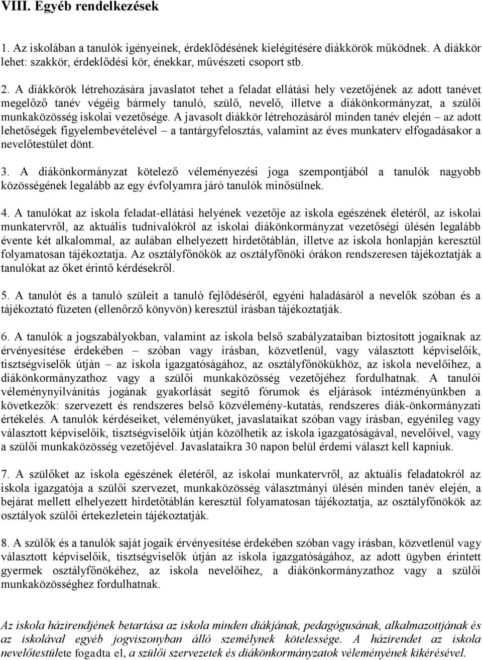 iskolai vezetősége. A javasolt diákkör létrehozásáról minden tanév elején az adott lehetőségek figyelembevételével a tantárgyfelosztás, valamint az éves munkaterv elfogadásakor a nevelőtestület dönt.