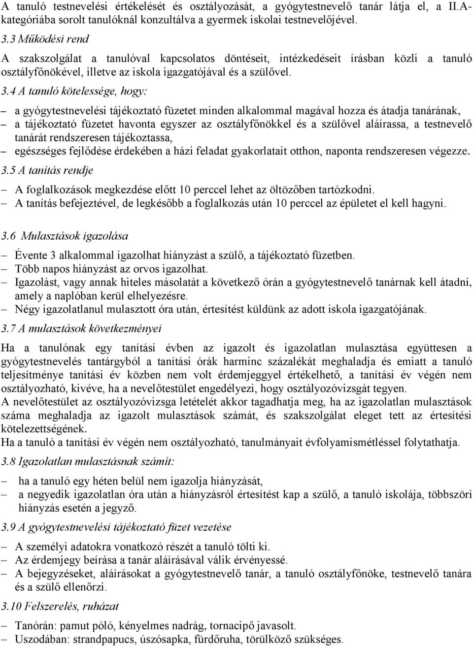 4 A tanuló kötelessége, hogy: a gyógytestnevelési tájékoztató füzetet minden alkalommal magával hozza és átadja tanárának, a tájékoztató füzetet havonta egyszer az osztályfőnökkel és a szülővel