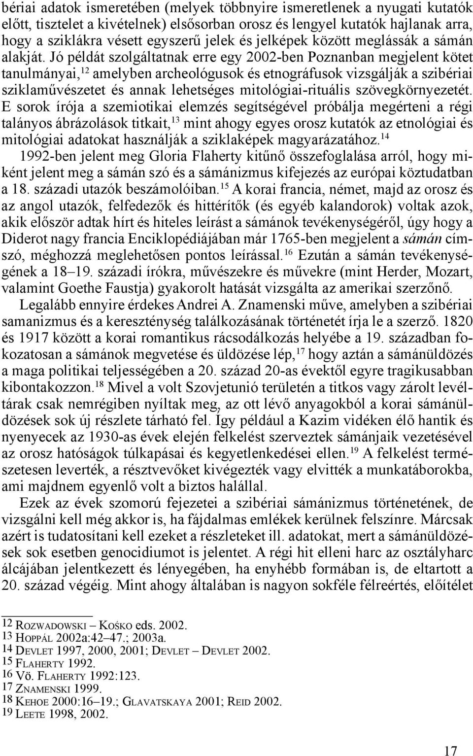 Jó példát szolgáltatnak erre egy 2002-ben Poznanban megjelent kötet tanulmányai, 12 amelyben archeológusok és etnográfusok vizsgálják a szibériai sziklaművészetet és annak lehetséges