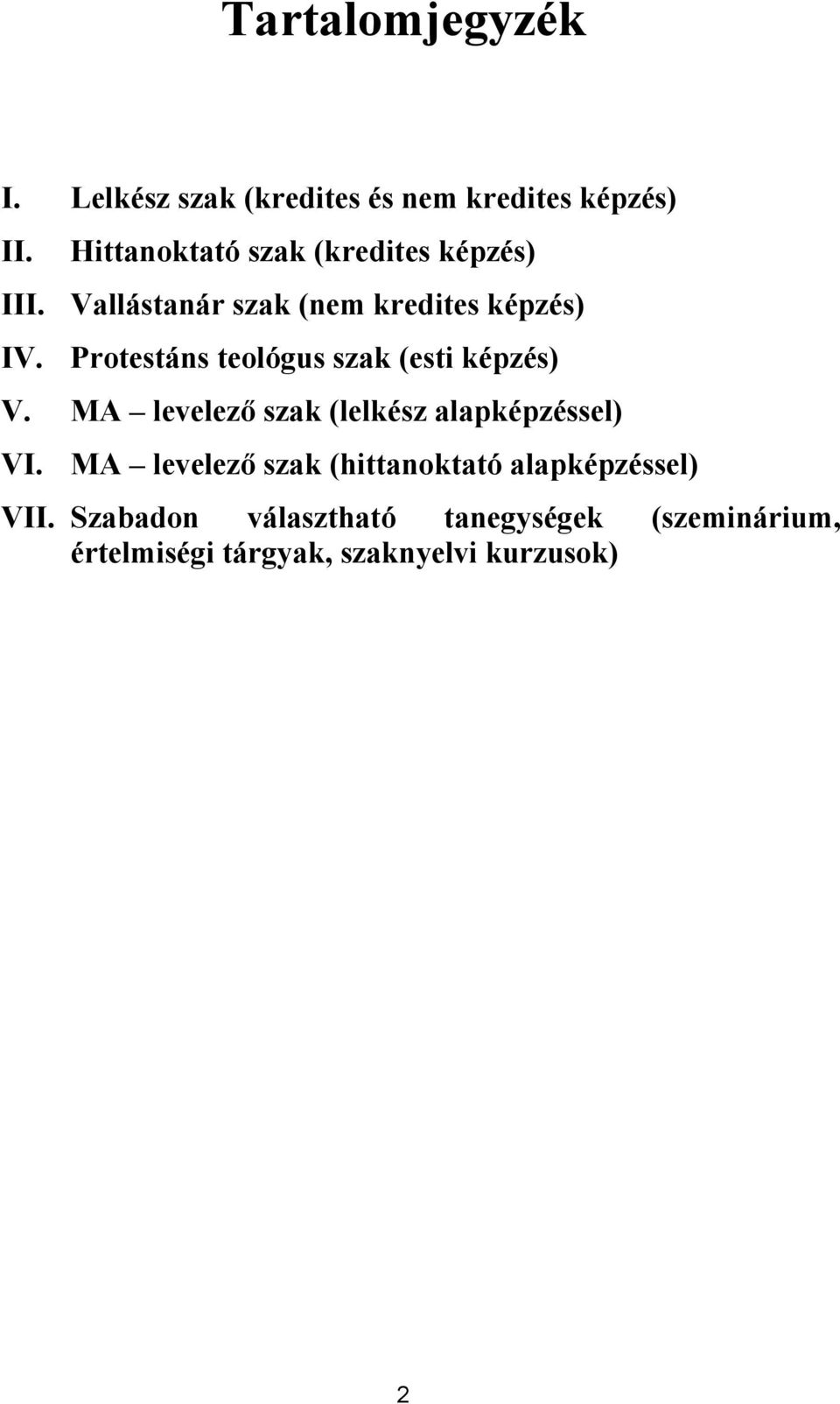 Protestáns teológus szak (esti képzés) V. MA levelező szak (lelkész alapképzéssel) VI.