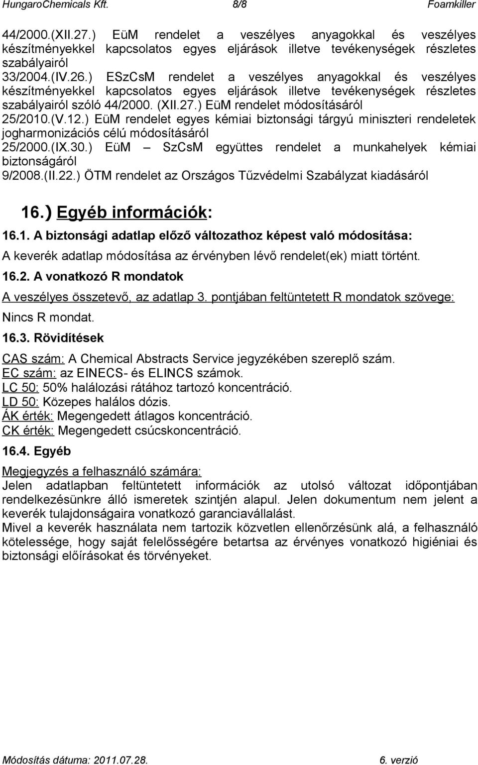 ) ESzCsM rendelet a veszélyes anyagokkal és veszélyes készítményekkel kapcsolatos egyes eljárások illetve tevékenységek részletes szabályairól szóló 44/2000. (XII.27.