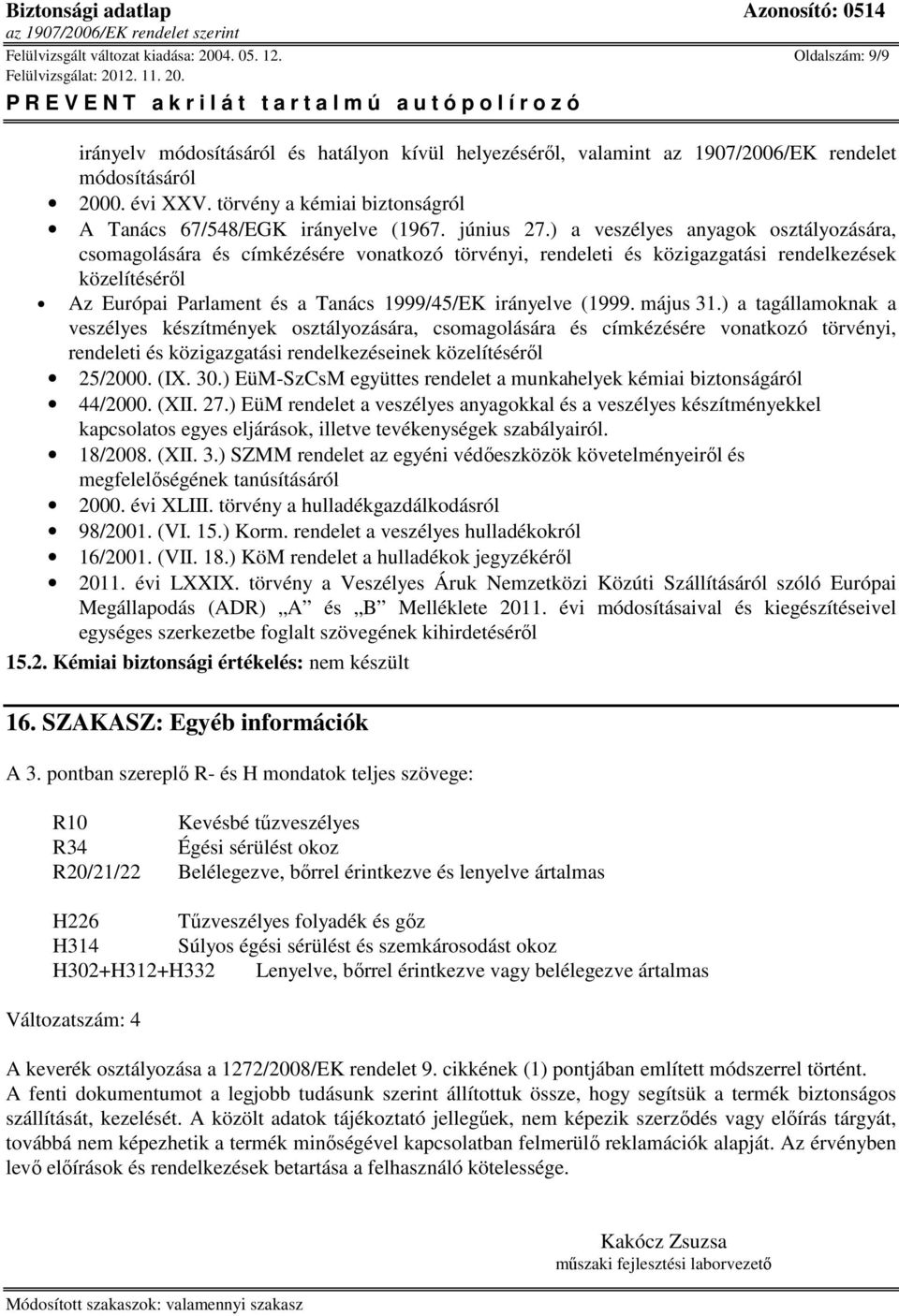 ) a veszélyes anyagok osztályozására, csomagolására és címkézésére vonatkozó törvényi, rendeleti és közigazgatási rendelkezések közelítéséről Az Európai Parlament és a Tanács 1999/45/EK irányelve