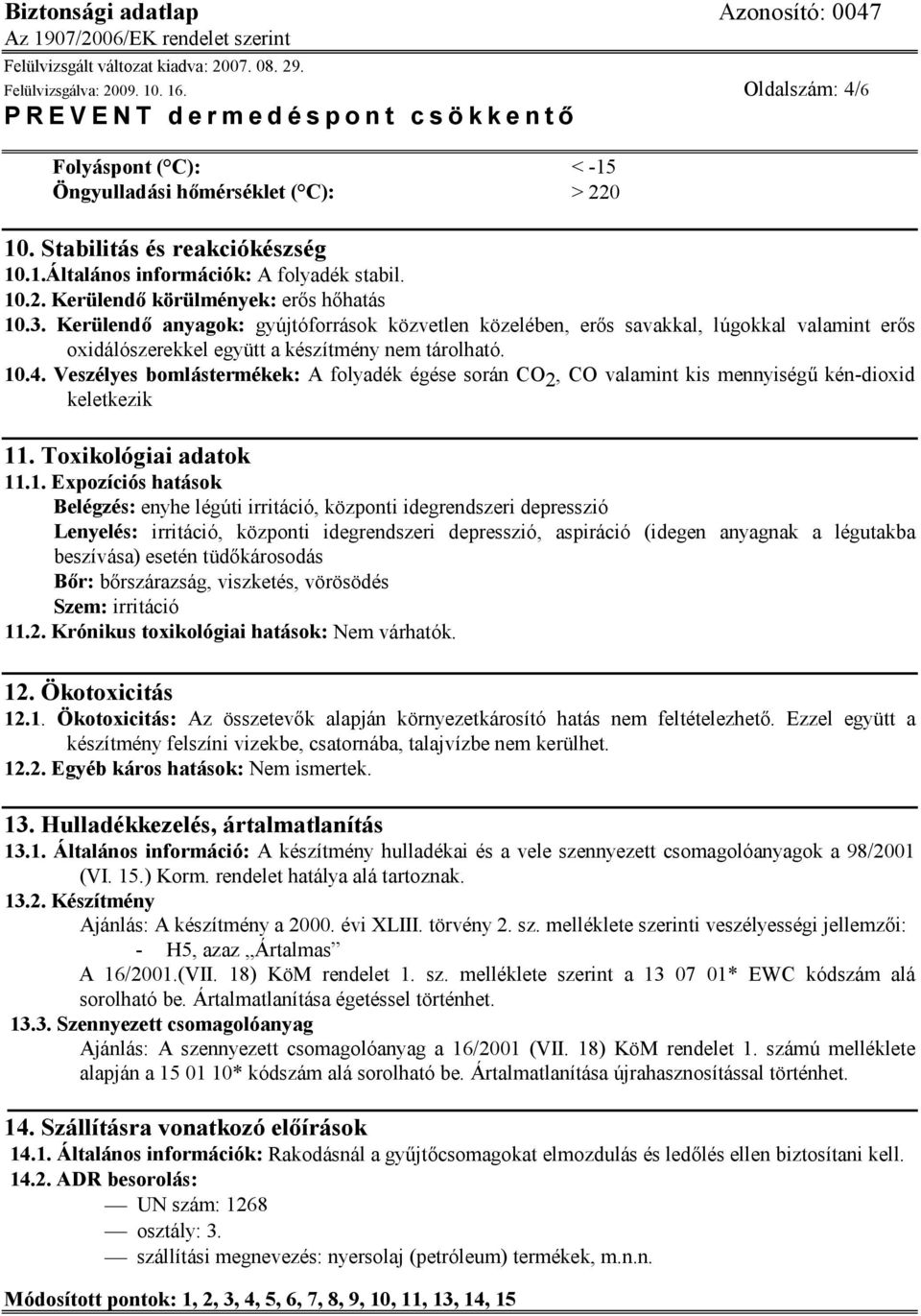 Veszélyes bomlástermékek: A folyadék égése során CO 2, CO valamint kis mennyiségű kén-dioxid keletkezik 11