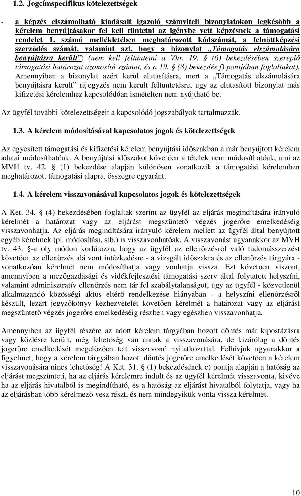 (6) bekezdésében szereplő támogatási határozat azonosító számot, és a 19. (8) bekezdés f) pontjában foglaltakat).