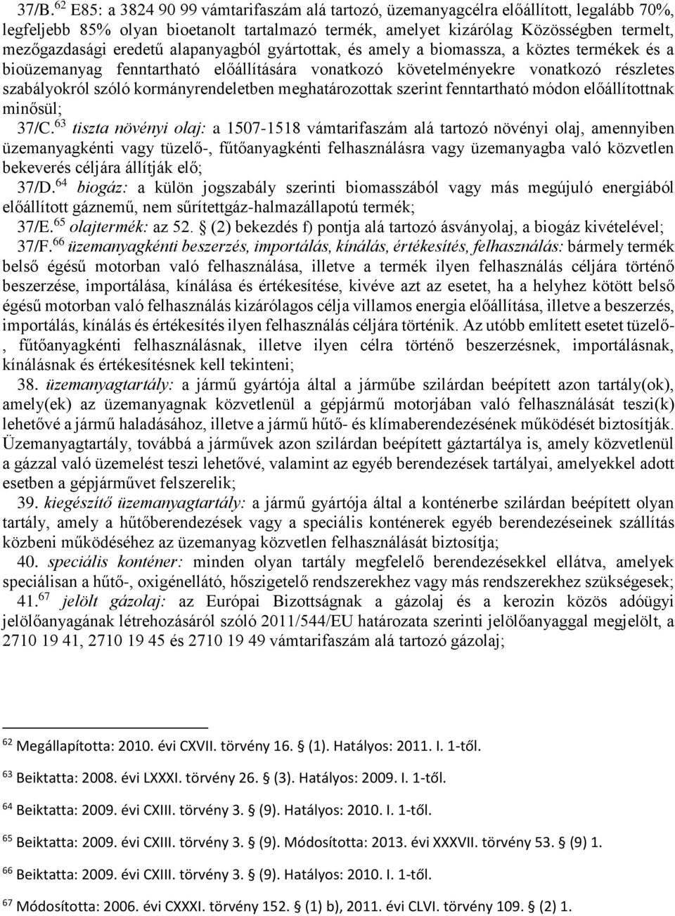 kormányrendeletben meghatározottak szerint fenntartható módon előállítottnak minősül; 37/C.