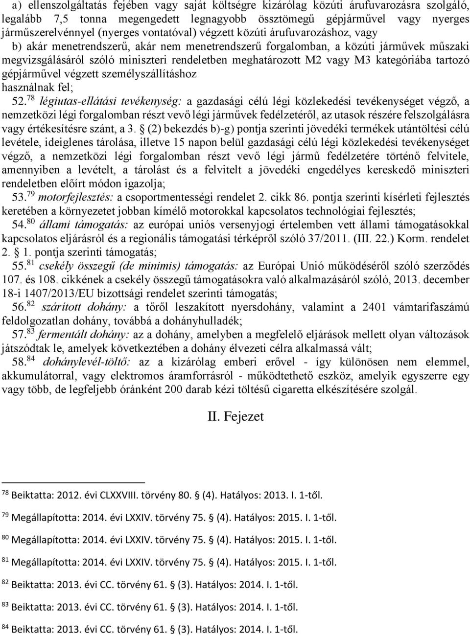 vagy M3 kategóriába tartozó gépjárművel végzett személyszállításhoz használnak fel; 52.